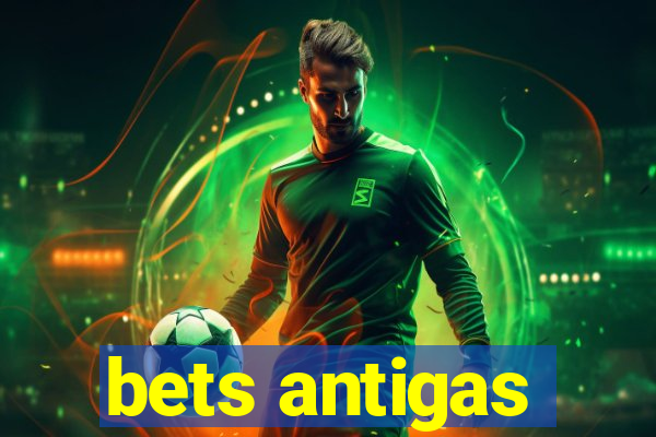 bets antigas